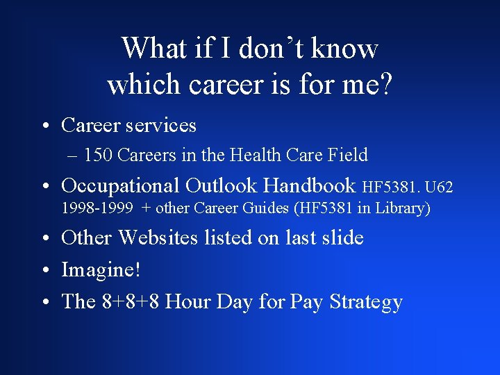 What if I don’t know which career is for me? • Career services –