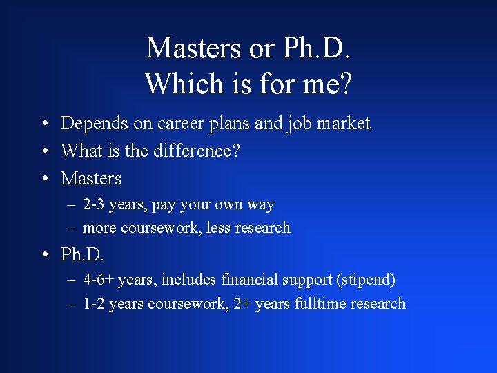 Masters or Ph. D. Which is for me? • Depends on career plans and