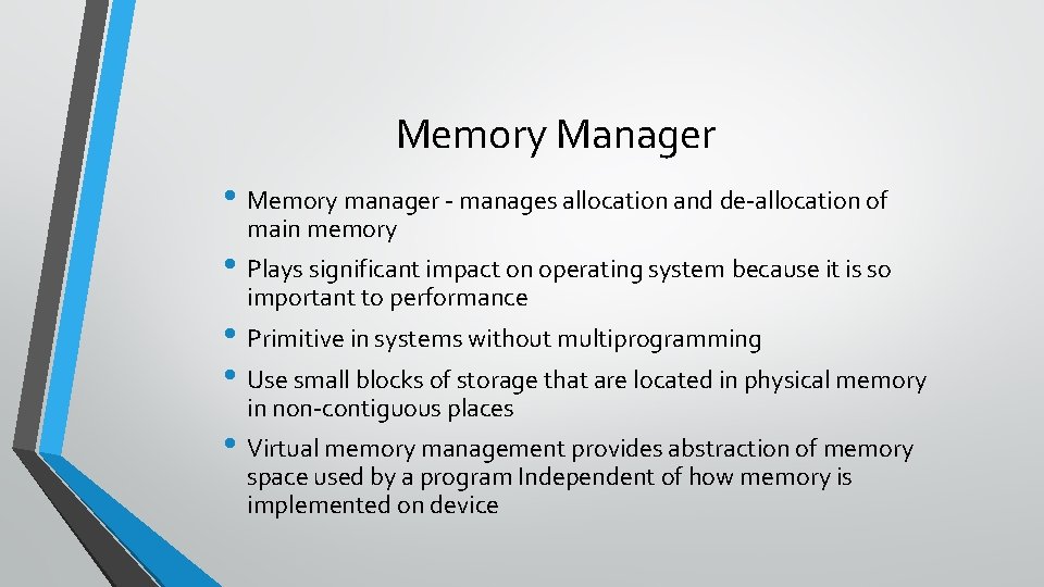 Memory Manager • Memory manager - manages allocation and de-allocation of main memory •