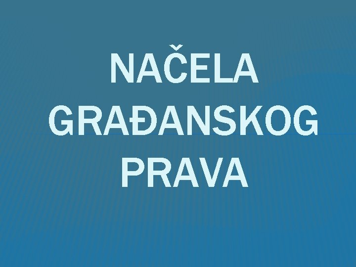 NAČELA GRAĐANSKOG PRAVA 