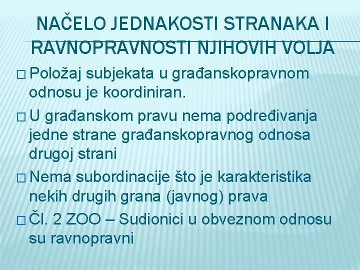 NAČELO JEDNAKOSTI STRANAKA I RAVNOPRAVNOSTI NJIHOVIH VOLJA � Položaj subjekata u građanskopravnom odnosu je