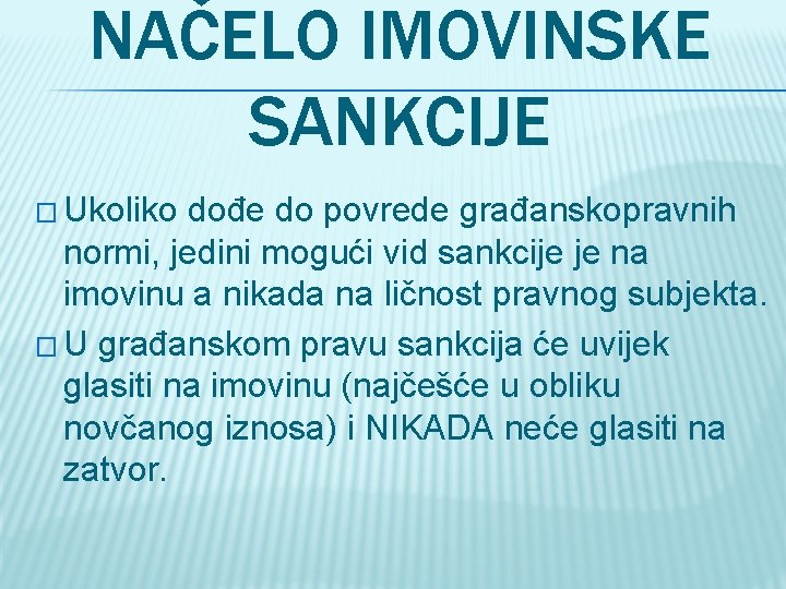NAČELO IMOVINSKE SANKCIJE � Ukoliko dođe do povrede građanskopravnih normi, jedini mogući vid sankcije