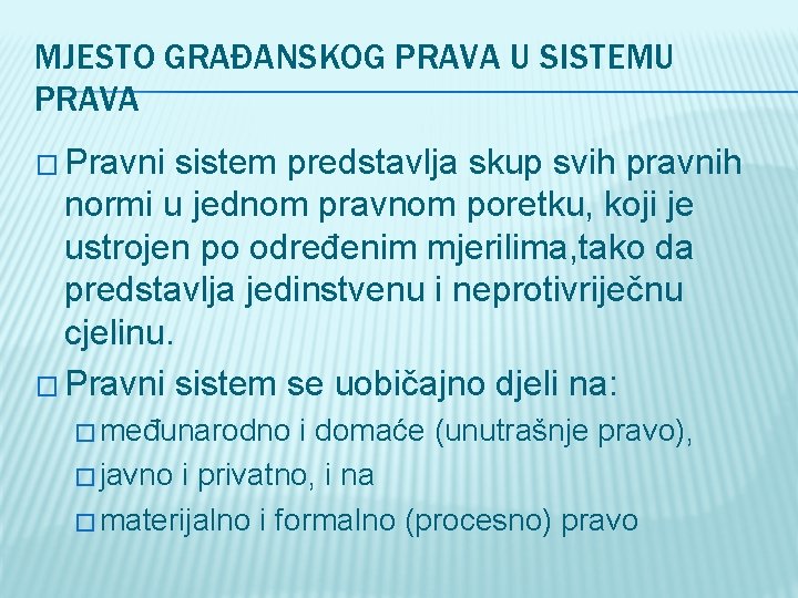 MJESTO GRAĐANSKOG PRAVA U SISTEMU PRAVA � Pravni sistem predstavlja skup svih pravnih normi
