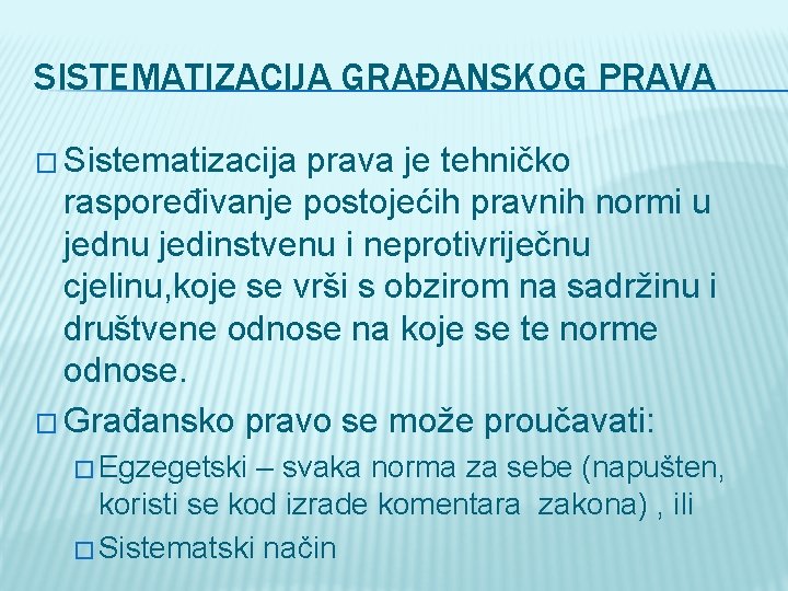 SISTEMATIZACIJA GRAĐANSKOG PRAVA � Sistematizacija prava je tehničko raspoređivanje postojećih pravnih normi u jednu