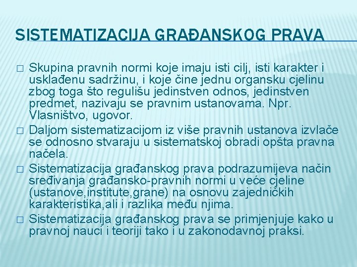 SISTEMATIZACIJA GRAĐANSKOG PRAVA � � Skupina pravnih normi koje imaju isti cilj, isti karakter