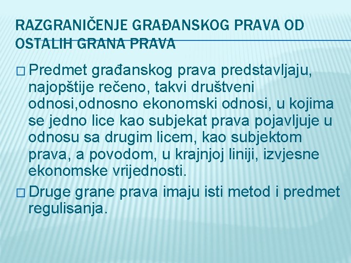 RAZGRANIČENJE GRAĐANSKOG PRAVA OD OSTALIH GRANA PRAVA � Predmet građanskog prava predstavljaju, najopštije rečeno,
