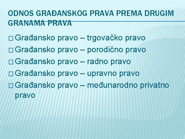 ODNOS GRAĐANSKOG PRAVA PREMA DRUGIM GRANAMA PRAVA � Građansko pravo – trgovačko pravo �