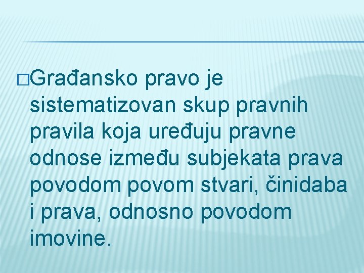 �Građansko pravo je sistematizovan skup pravnih pravila koja uređuju pravne odnose između subjekata prava