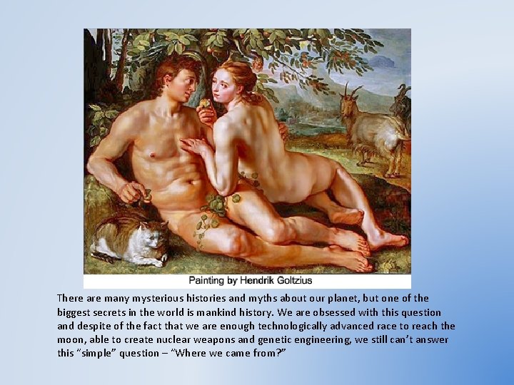 There are many mysterious histories and myths about our planet, but one of the