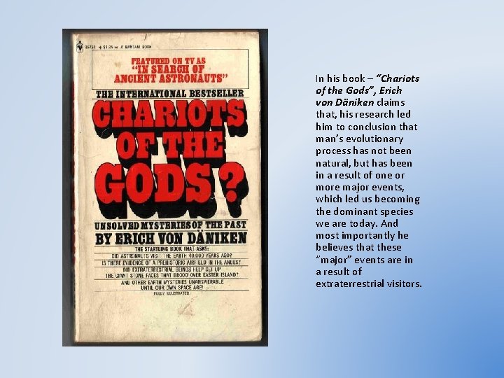 In his book – “Chariots of the Gods”, Erich von Däniken claims that, his