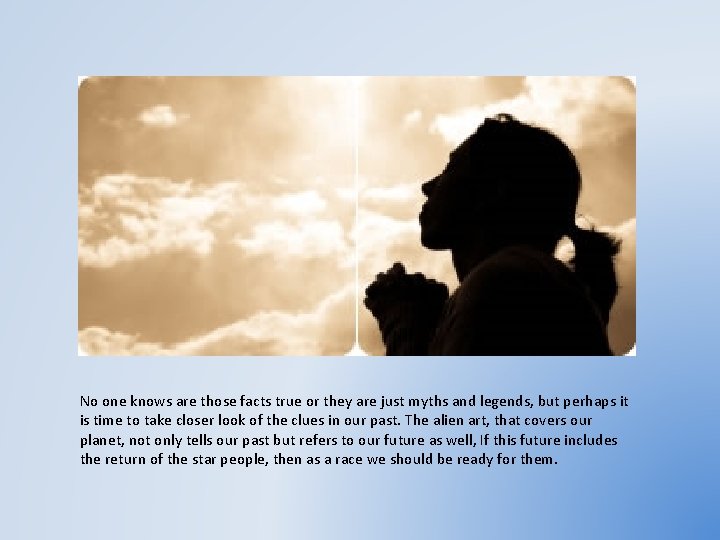 No one knows are those facts true or they are just myths and legends,