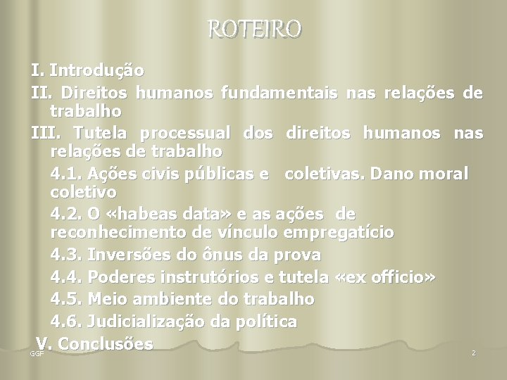 ROTEIRO I. Introdução II. Direitos humanos fundamentais nas relações de trabalho III. Tutela processual