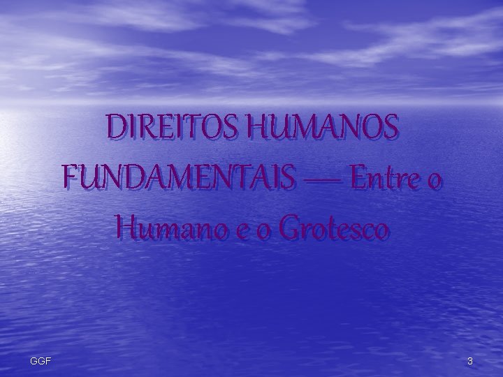 DIREITOS HUMANOS FUNDAMENTAIS ― Entre o Humano e o Grotesco GGF 3 