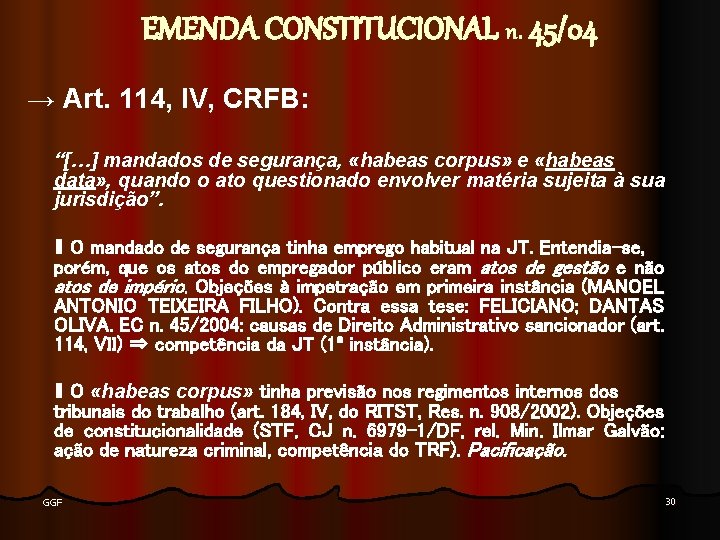 EMENDA CONSTITUCIONAL n. 45/04 → Art. 114, IV, CRFB: “[…] mandados de segurança, «habeas