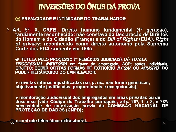 INVERSÕES DO ÔNUS DA PROVA (c) PRIVACIDADE E INTIMIDADE DO TRABALHADOR ◊ Art. 5º,