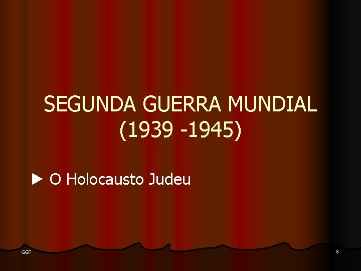 SEGUNDA GUERRA MUNDIAL (1939 -1945) ► O Holocausto Judeu GGF 8 