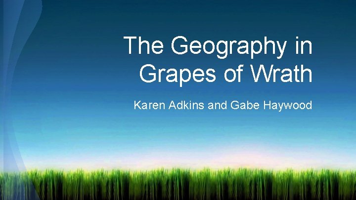 The Geography in Grapes of Wrath Karen Adkins and Gabe Haywood 