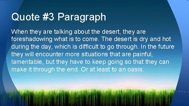 Quote #3 Paragraph When they are talking about the desert, they are foreshadowing what