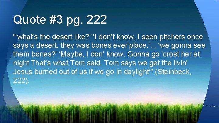 Quote #3 pg. 222 “‘what’s the desert like? ’ ‘I don’t know. I seen