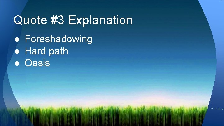 Quote #3 Explanation ● Foreshadowing ● Hard path ● Oasis 