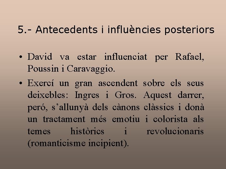 5. - Antecedents i influències posteriors • David va estar influenciat per Rafael, Poussin 5. - Antecedents i influències posteriors • David va estar influenciat per Rafael, Poussin