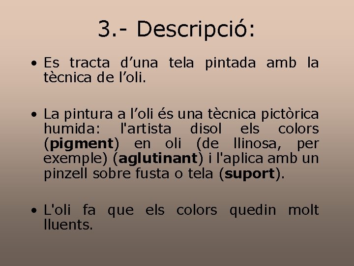 3. - Descripció: • Es tracta d’una tela pintada amb la tècnica de l’oli. 3. - Descripció: • Es tracta d’una tela pintada amb la tècnica de l’oli.