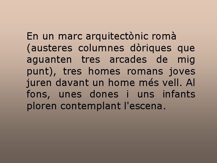 En un marc arquitectònic romà (austeres columnes dòriques que aguanten tres arcades de mig En un marc arquitectònic romà (austeres columnes dòriques que aguanten tres arcades de mig