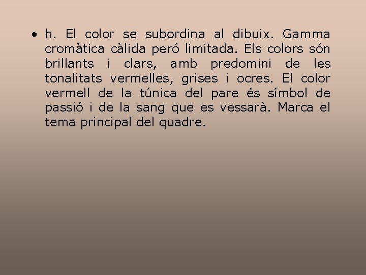 • h. El color se subordina al dibuix. Gamma cromàtica càlida peró limitada. • h. El color se subordina al dibuix. Gamma cromàtica càlida peró limitada.