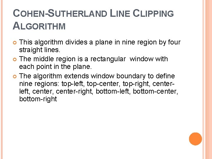 COHEN-SUTHERLAND LINE CLIPPING ALGORITHM This algorithm divides a plane in nine region by four