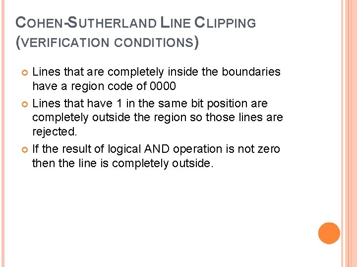 COHEN-SUTHERLAND LINE CLIPPING (VERIFICATION CONDITIONS) Lines that are completely inside the boundaries have a