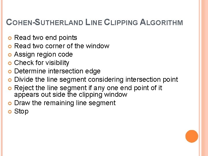 COHEN-SUTHERLAND LINE CLIPPING ALGORITHM Read two end points Read two corner of the window