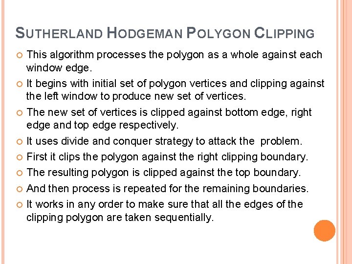 SUTHERLAND HODGEMAN POLYGON CLIPPING This algorithm processes the polygon as a whole against each