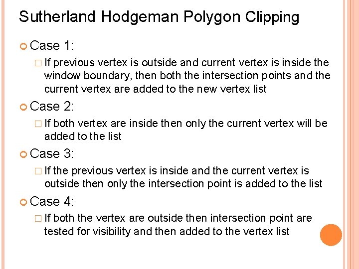 Sutherland Hodgeman Polygon Clipping Case 1: � If previous vertex is outside and current