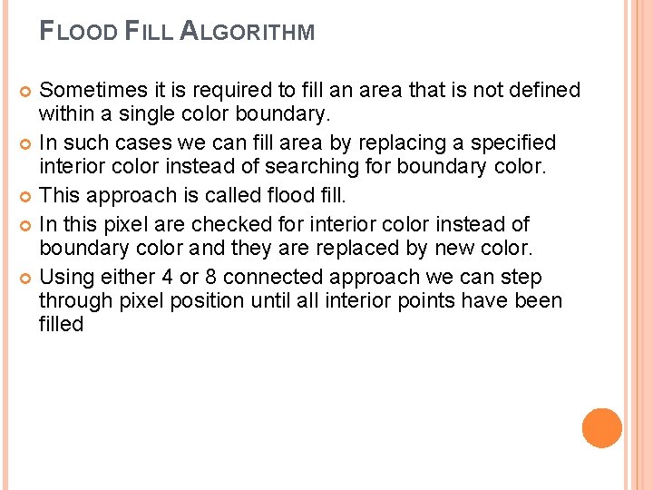 FLOOD FILL ALGORITHM Sometimes it is required to fill an area that is not