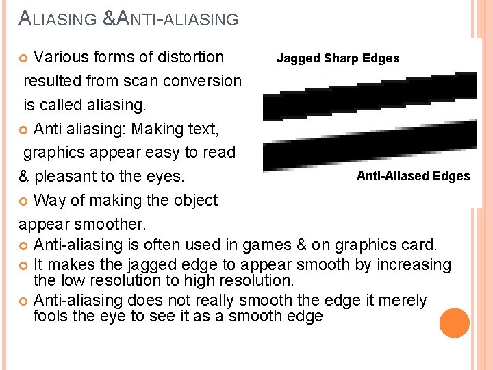 ALIASING & ANTI-ALIASING Various forms of distortion resulted from scan conversion is called aliasing.