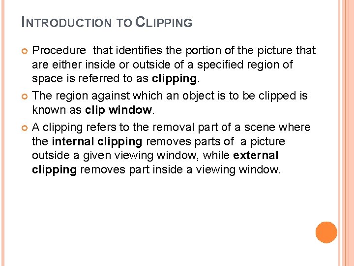 INTRODUCTION TO CLIPPING Procedure that identifies the portion of the picture that are either