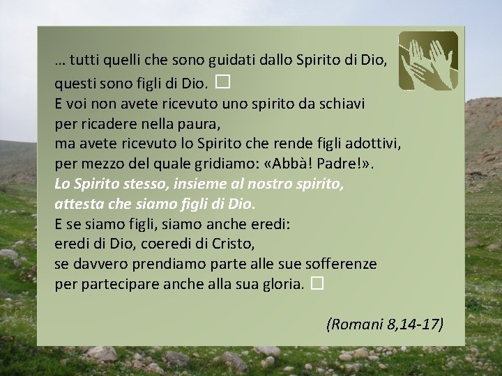 … tutti quelli che sono guidati dallo Spirito di Dio, questi sono figli di