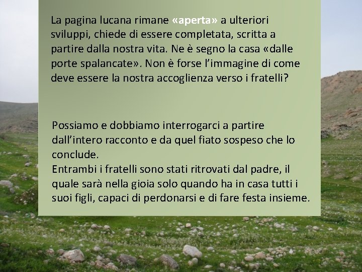 La pagina lucana rimane «aperta» a ulteriori sviluppi, chiede di essere completata, scritta a