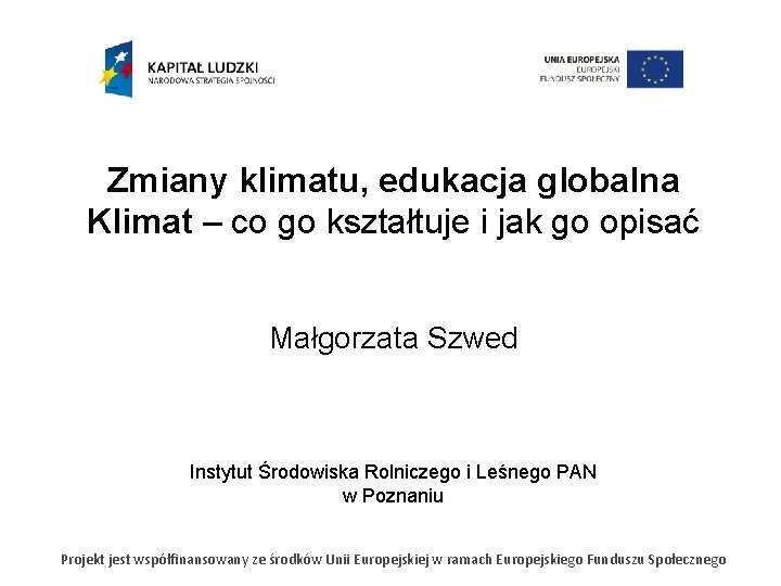Zmiany klimatu, edukacja globalna Klimat – co go kształtuje i jak go opisać Małgorzata