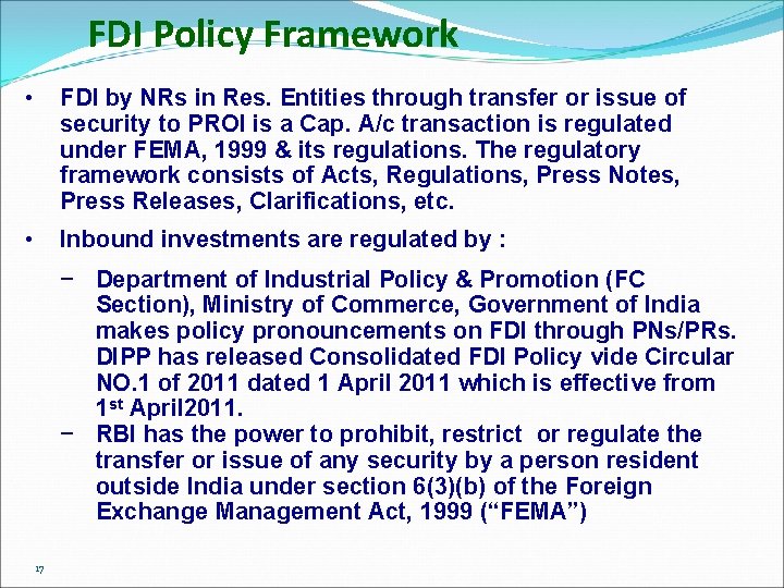 FDI Policy Framework • FDI by NRs in Res. Entities through transfer or issue