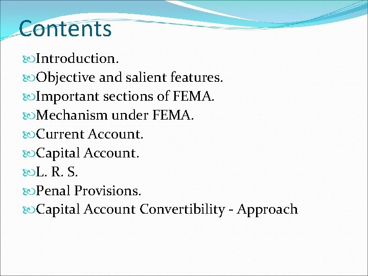 Contents Introduction. Objective and salient features. Important sections of FEMA. Mechanism under FEMA. Current