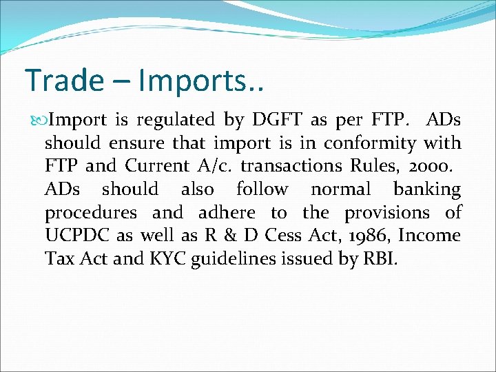 Trade – Imports. . Import is regulated by DGFT as per FTP. ADs should