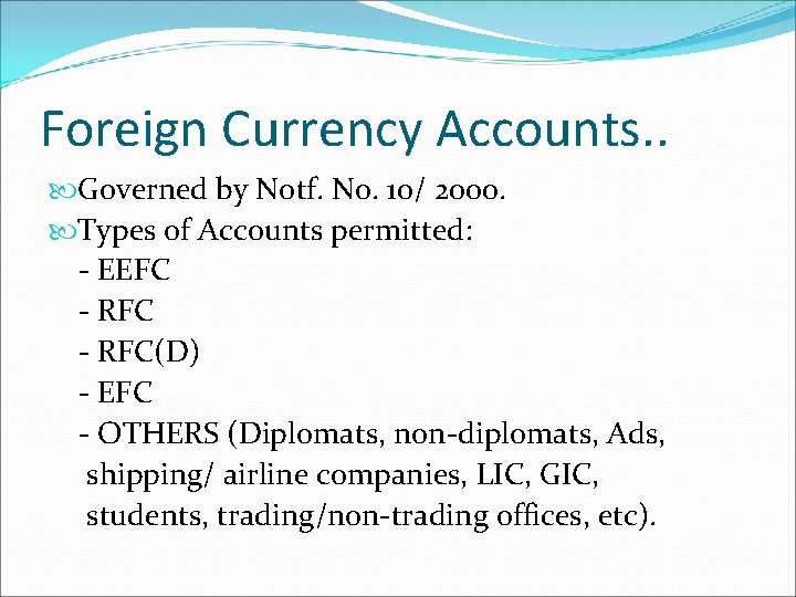 Foreign Currency Accounts. . Governed by Notf. No. 10/ 2000. Types of Accounts permitted: