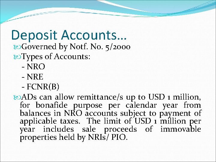 Deposit Accounts… Governed by Notf. No. 5/2000 Types of Accounts: - NRO - NRE