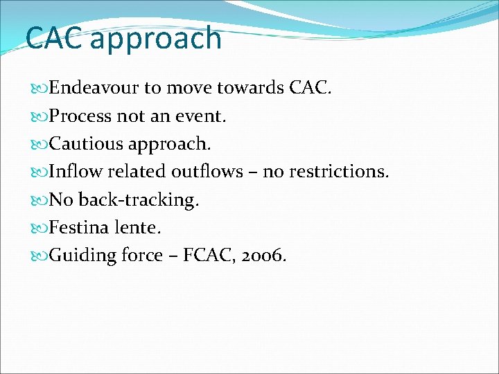 CAC approach Endeavour to move towards CAC. Process not an event. Cautious approach. Inflow