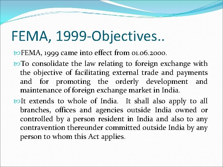 FEMA, 1999 -Objectives. . FEMA, 1999 came into effect from 01. 06. 2000. To