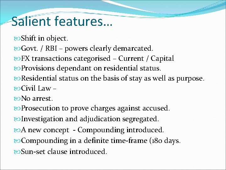 Salient features… Shift in object. Govt. / RBI – powers clearly demarcated. FX transactions