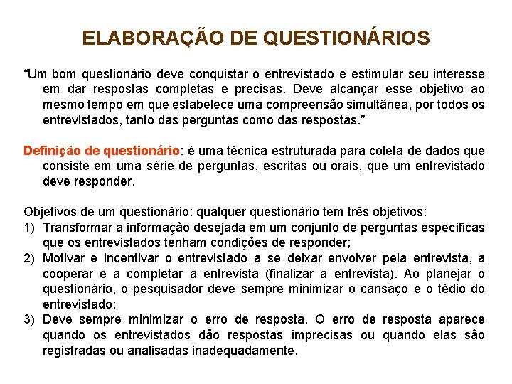 ELABORAÇÃO DE QUESTIONÁRIOS “Um bom questionário deve conquistar o entrevistado e estimular seu interesse