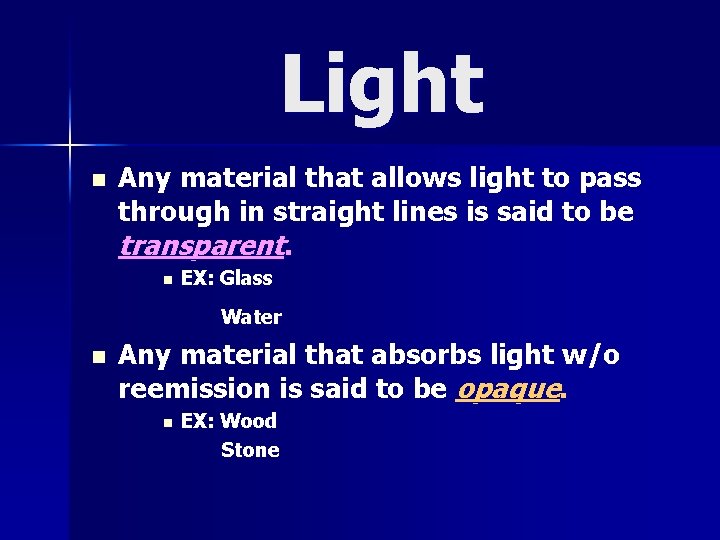 Light n Any material that allows light to pass through in straight lines is