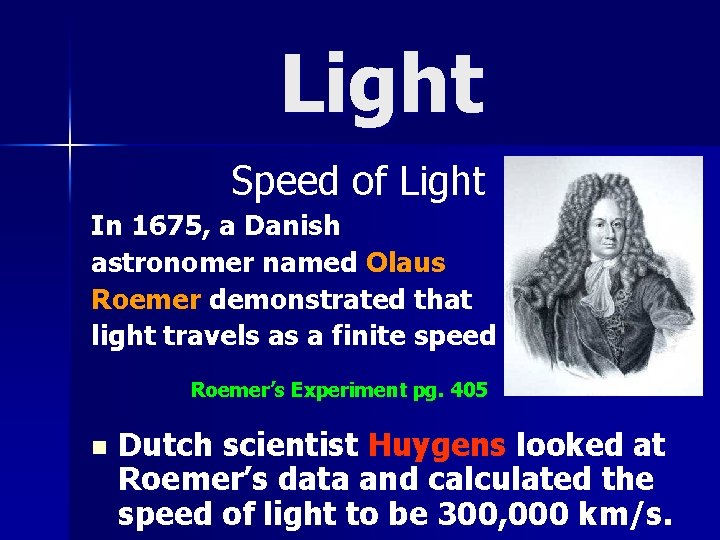 Light Speed of Light In 1675, a Danish astronomer named Olaus Roemer demonstrated that